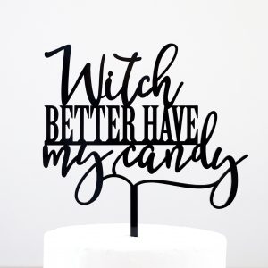 Witch Better Have My Candy Cake Topper