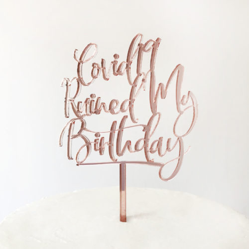 Covid-19 Ruined My Birthday Cake Topper in Rose Gold